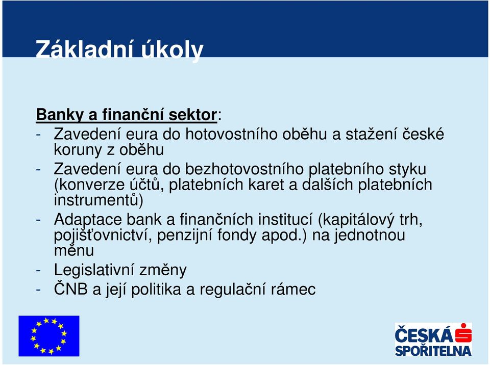 a dalších platebních instrumentů) - Adaptace bank a finančních institucí (kapitálový trh,