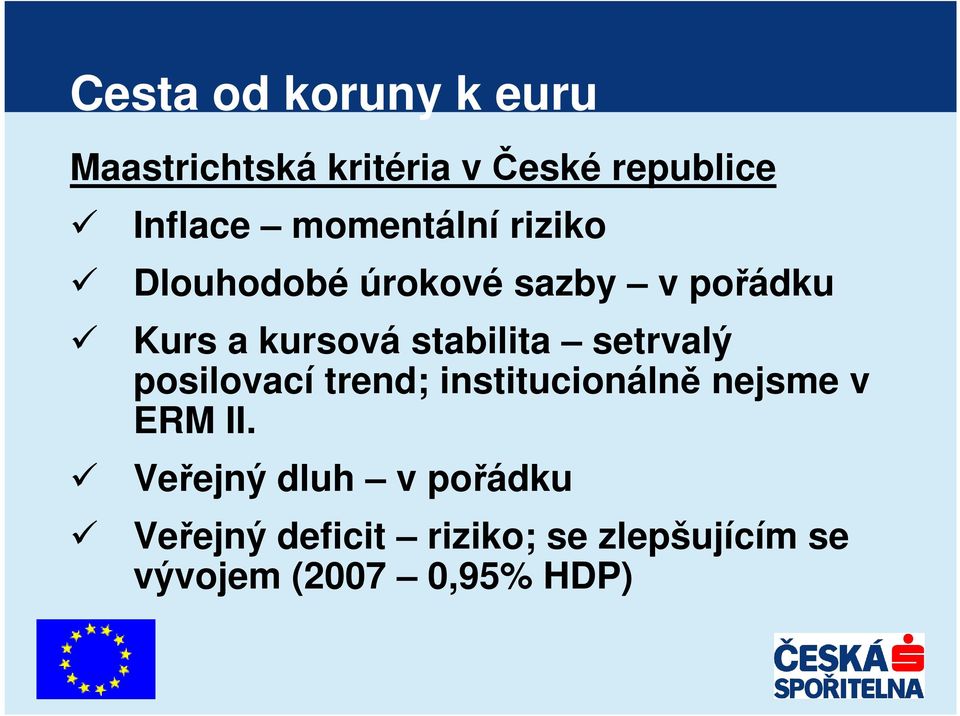 stabilita setrvalý posilovací trend; institucionálně nejsme v ERM II.