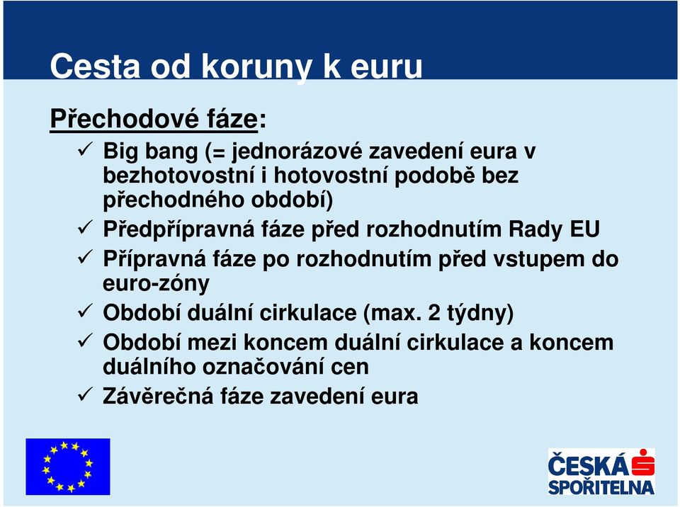 Přípravná fáze po rozhodnutím před vstupem do euro-zóny Období duální cirkulace (max.