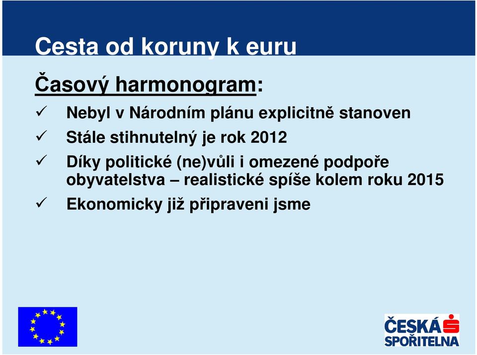 rok 2012 Díky politické (ne)vůli i omezené podpoře