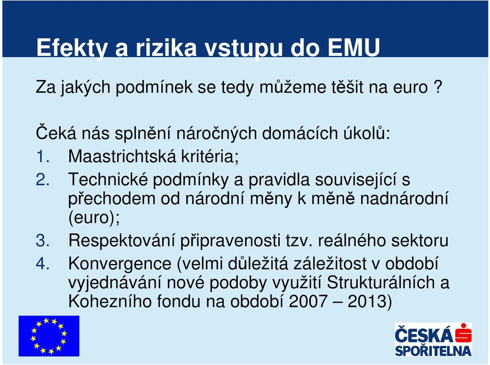 Technické podmínky a pravidla související s přechodem od národní měny k měně nadnárodní (euro); 3.