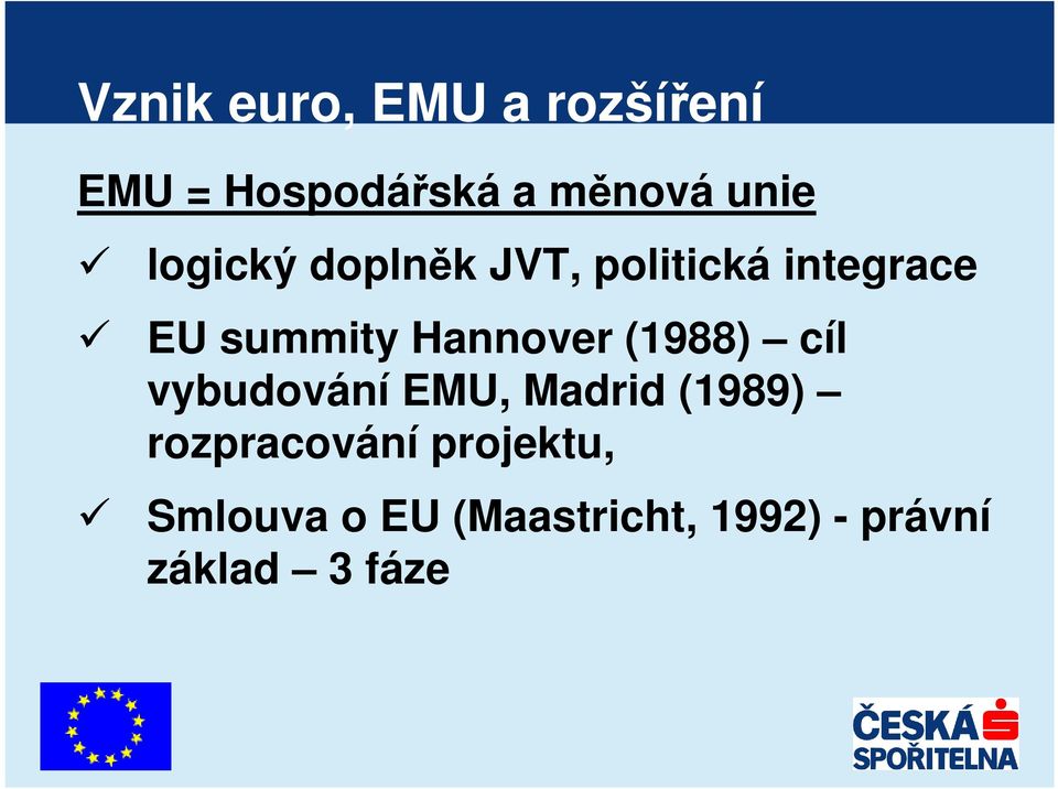 Hannover (1988) cíl vybudování EMU, Madrid (1989)