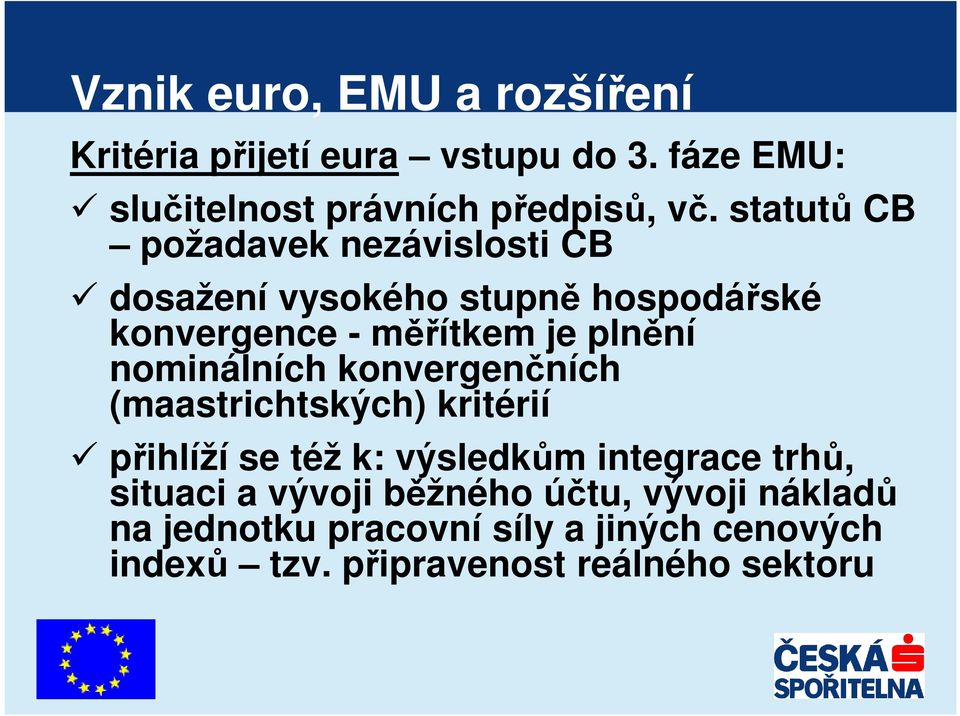 nominálních konvergenčních (maastrichtských) kritérií přihlíží se též k: výsledkům integrace trhů, situaci a