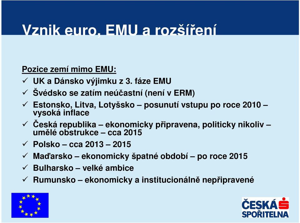 vysoká inflace Česká republika ekonomicky připravena, politicky nikoliv umělé obstrukce cca 2015 Polsko