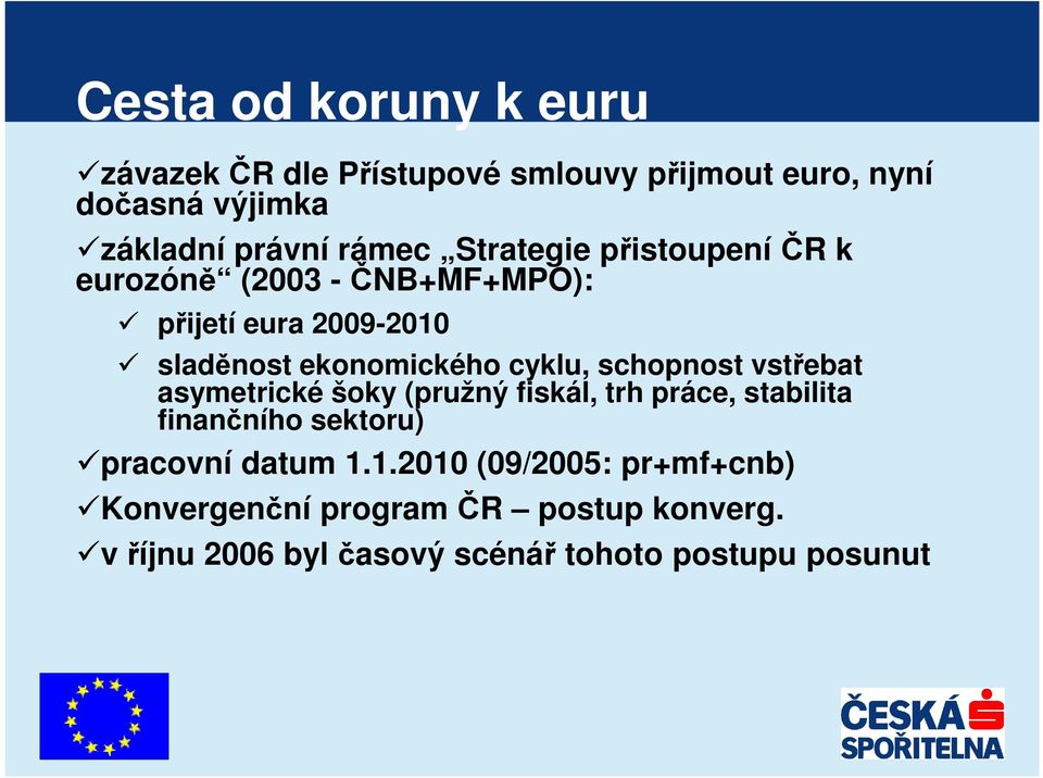 cyklu, schopnost vstřebat asymetrické šoky (pružný fiskál, trh práce, stabilita finančního sektoru) pracovní