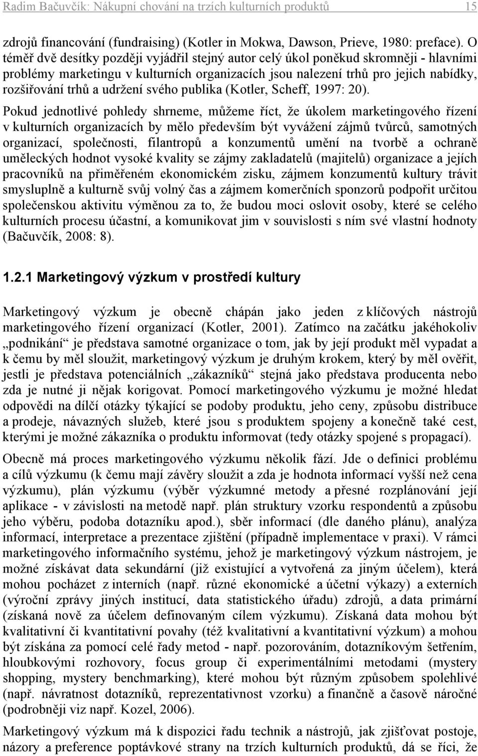 udržení svého publika (Kotler, Scheff, 1997: 20).