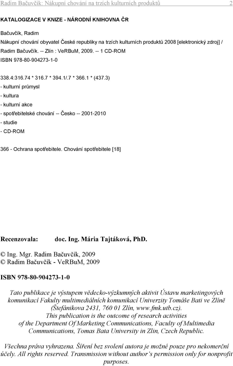 3) - kulturní průmysl - kultura - kulturní akce - spotřebitelské chování -- Česko -- 2001-2010 - studie - CD-ROM 366 - Ochrana spotřebitele. Chování spotřebitele [18] Recenzovala: doc. Ing.