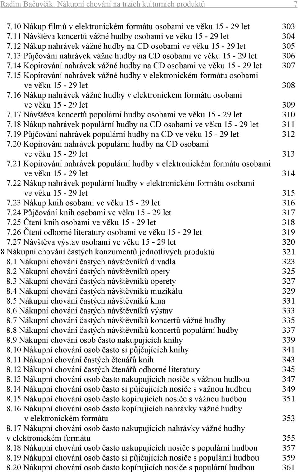 13 Půjčování nahrávek vážné hudby na CD osobami ve věku 15-29 let 306 7.14 Kopírování nahrávek vážné hudby na CD osobami ve věku 15-29 let 307 7.