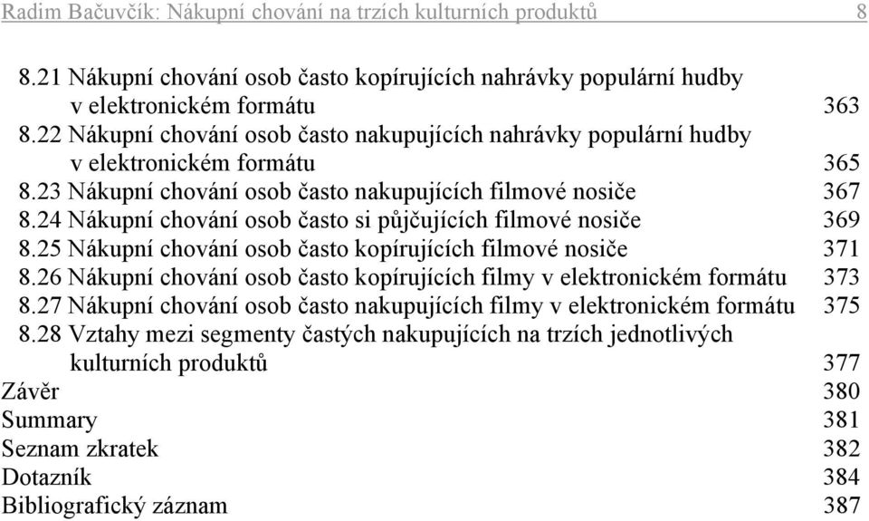 24 Nákupní chování osob často si půjčujících filmové nosiče 369 8.25 Nákupní chování osob často kopírujících filmové nosiče 371 8.