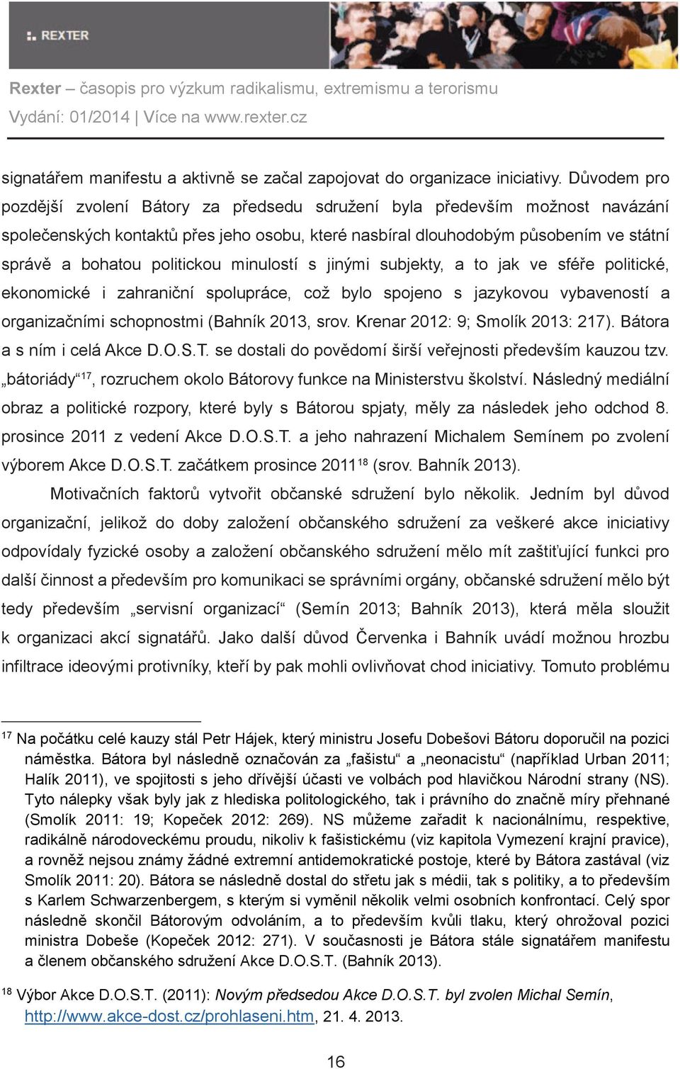 politickou minulostí s jinými subjekty, a to jak ve sféře politické, ekonomické i zahraniční spolupráce, což bylo spojeno s jazykovou vybaveností a organizačními schopnostmi (Bahník 2013, srov.