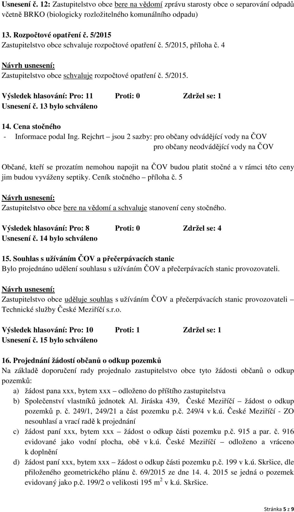 13 bylo schváleno 14. Cena stočného - Informace podal Ing.