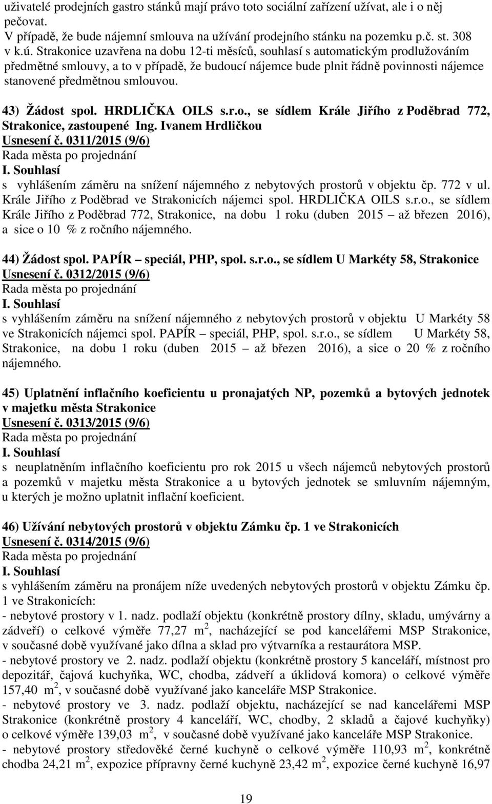 43) Žádost spol. HRDLIČKA OILS s.r.o., se sídlem Krále Jiřího z Poděbrad 772, Strakonice, zastoupené Ing. Ivanem Hrdličkou Usnesení č.