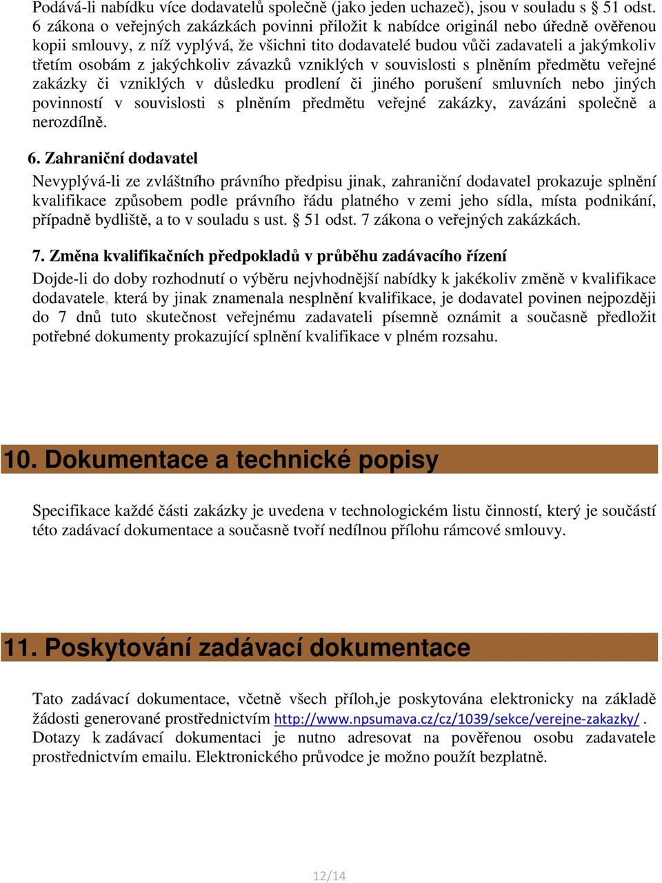 jakýchkoliv závazků vzniklých v souvislosti s plněním předmětu veřejné zakázky či vzniklých v důsledku prodlení či jiného porušení smluvních nebo jiných povinností v souvislosti s plněním předmětu