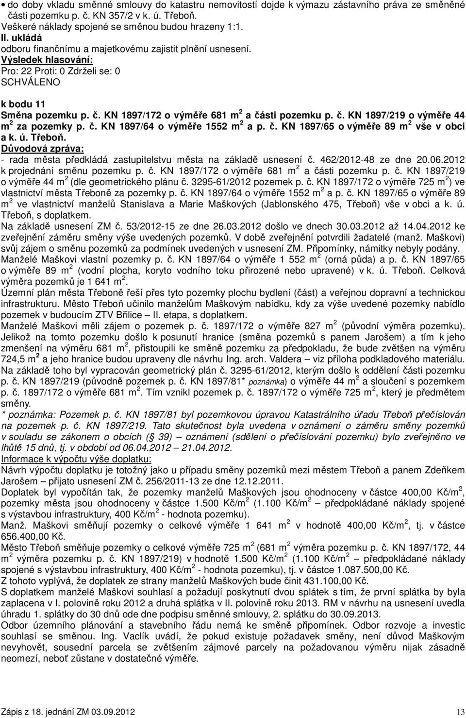 č. KN 1897/64 o výměře 1552 m 2 a p. č. KN 1897/65 o výměře 89 m 2 vše v obci a k. ú. Třeboň. - rada města předkládá zastupitelstvu města na základě usnesení č. 462/2012-48 ze dne 20.06.