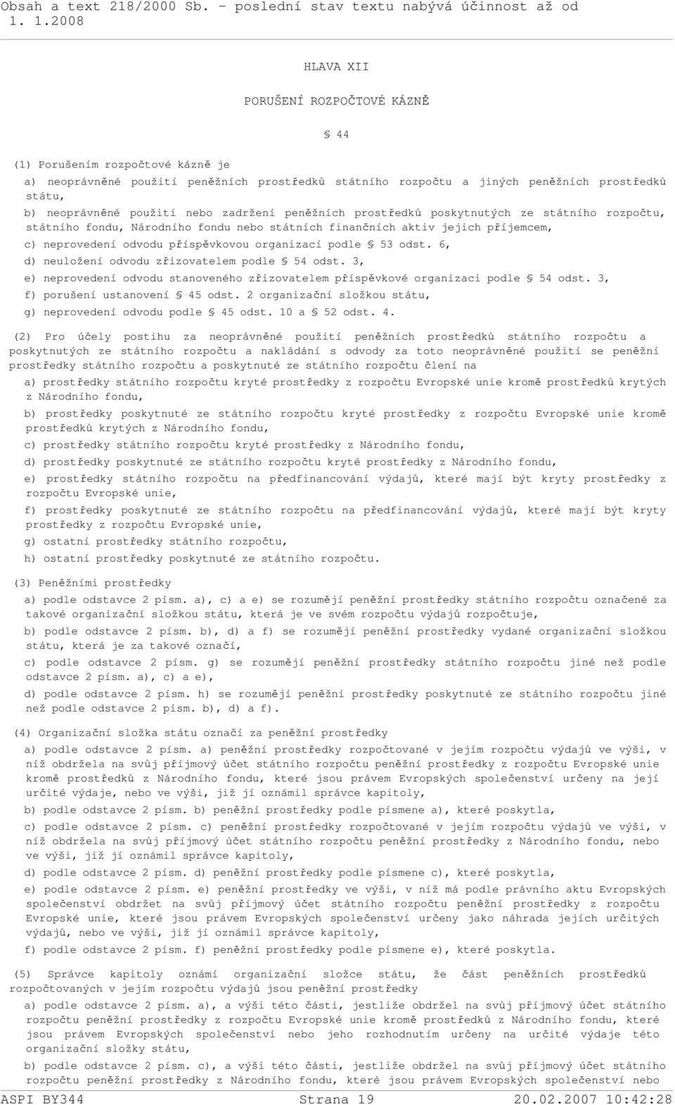 53 odst. 6, d) neuložení odvodu zřizovatelem podle 54 odst. 3, e) neprovedení odvodu stanoveného zřizovatelem příspěvkové organizaci podle 54 odst. 3, f) porušení ustanovení 45 odst.