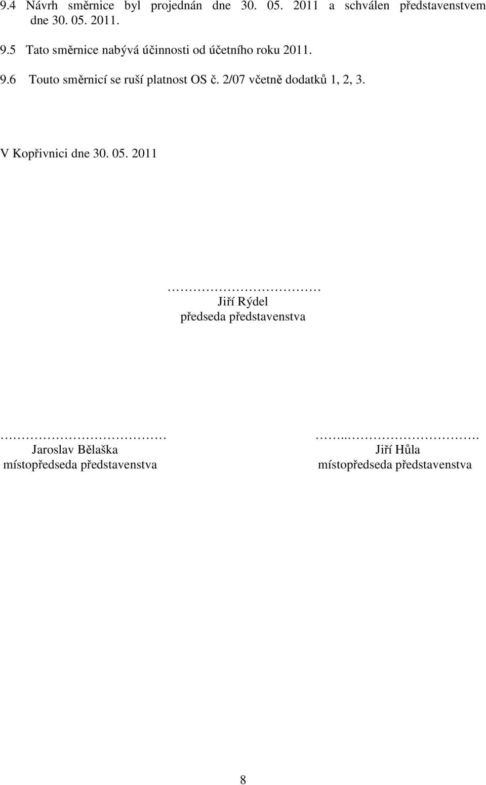 6 Touto směrnicí se ruší platnost OS č. 2/07 včetně dodatků 1, 2, 3. V Kopřivnici dne 30. 05.