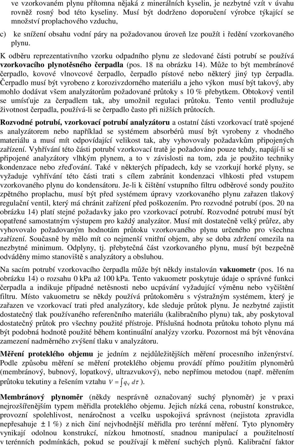 K odběru reprezentativního vzorku odpadního plynu ze sledované části potrubí se používá vzorkovacího plynotěsného čerpadla (pos. 18 na obrázku 14).