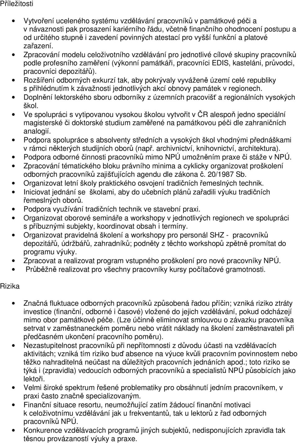 Zpracování modelu celoživotního vzdělávání pro jednotlivé cílové skupiny pracovníků podle profesního zaměření (výkonní památkáři, pracovníci EDIS, kasteláni, průvodci, pracovníci depozitářů).