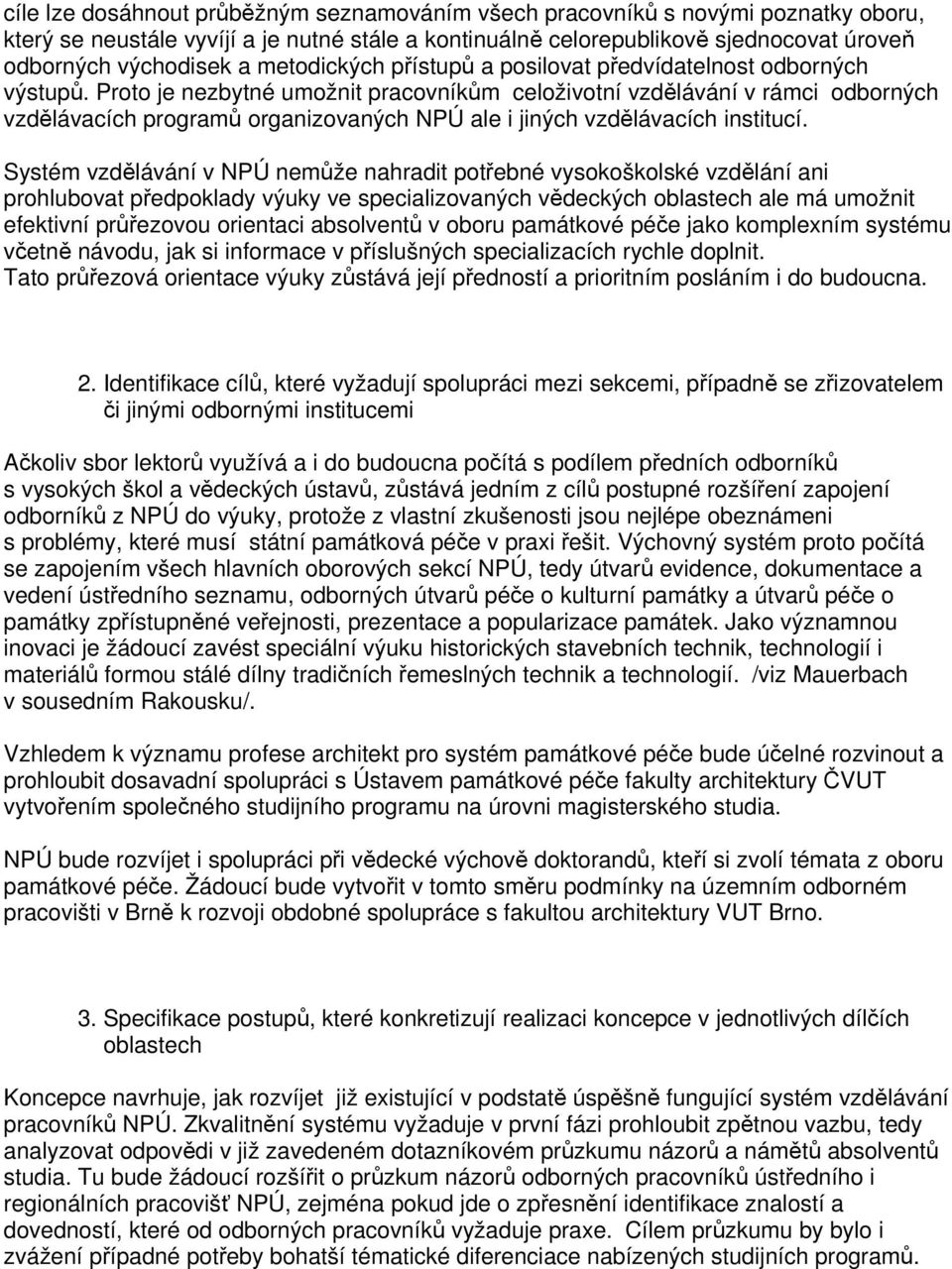 Proto je nezbytné umožnit pracovníkům celoživotní vzdělávání v rámci odborných vzdělávacích programů organizovaných NPÚ ale i jiných vzdělávacích institucí.