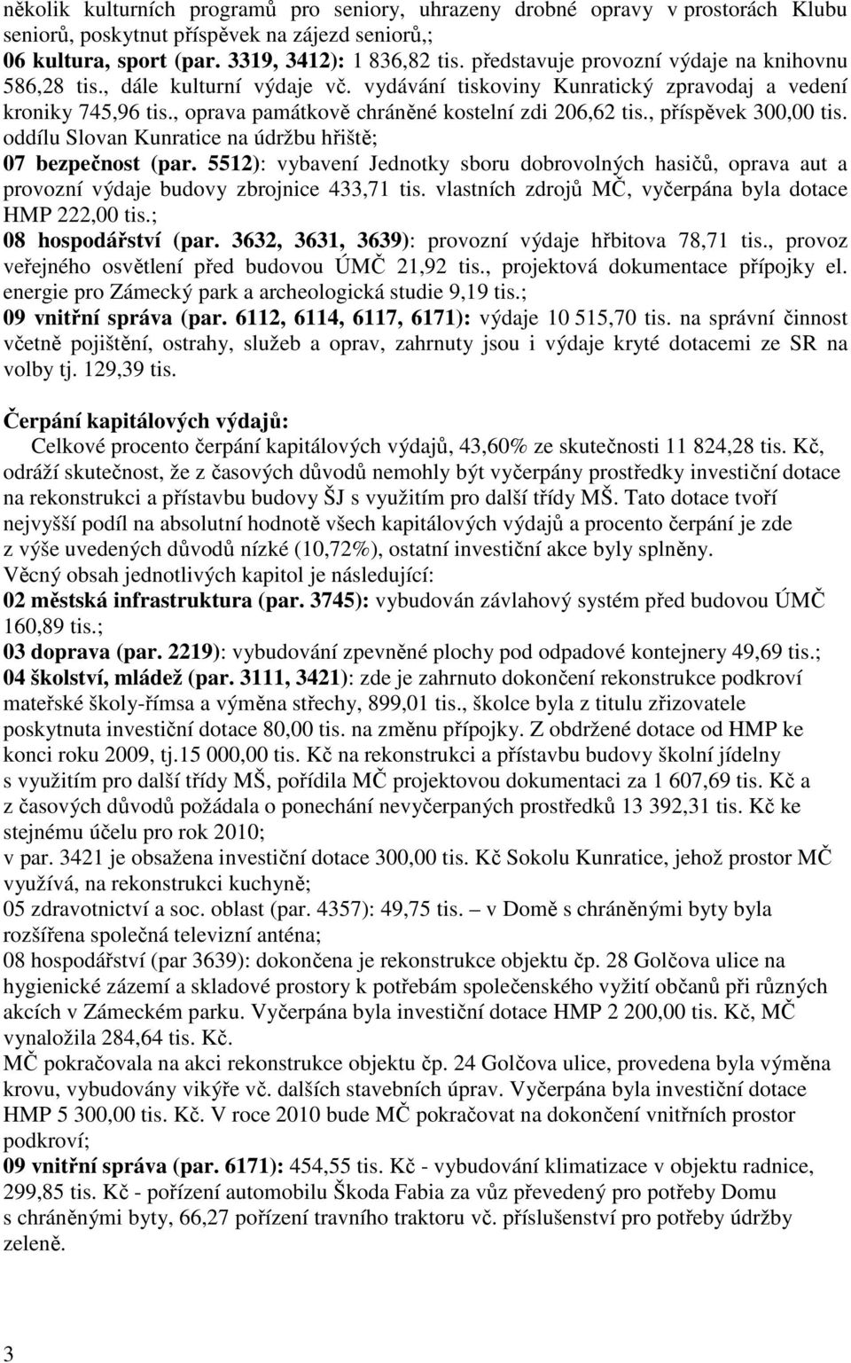 , příspěvek 300,00 tis. oddílu Slovan Kunratice na údržbu hřiště; 07 bezpečnost (par. 5512): vybavení Jednotky sboru dobrovolných hasičů, oprava aut a provozní výdaje budovy zbrojnice 433,71 tis.