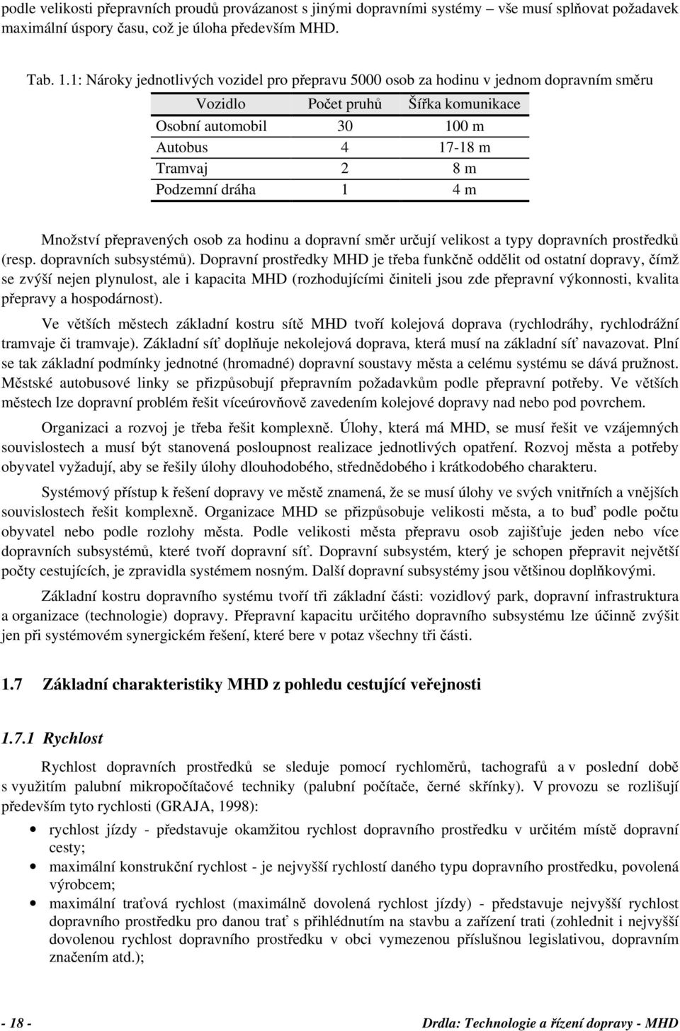 1 4 m Množství přepravených osob za hodinu a dopravní směr určují velikost a typy dopravních prostředků (resp. dopravních subsystémů).