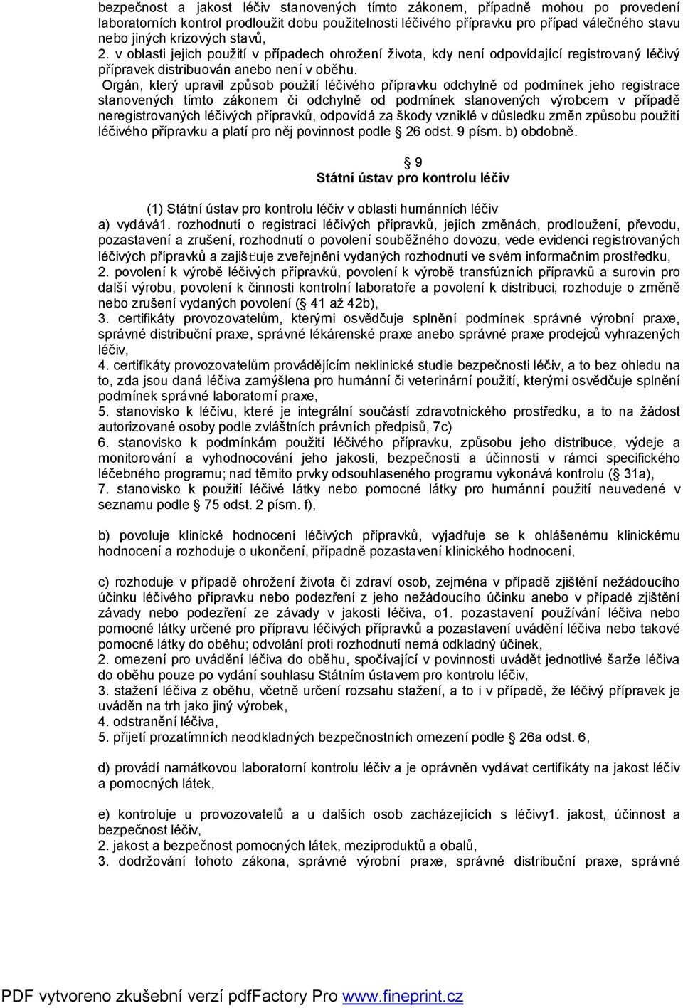 Orgán, který upravil způsob použití léčivého přípravku odchylně od podmínek jeho registrace stanovených tímto zákonem či odchylně od podmínek stanovených výrobcem v případě neregistrovaných léčivých