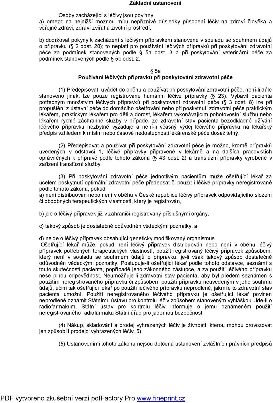 20); to neplatí pro používání léčivých přípravků při poskytování zdravotní péče za podmínek stanovených podle 5a odst. 3 a při poskytování veterinární péče za podmínek stanovených podle 5b odst. 2.