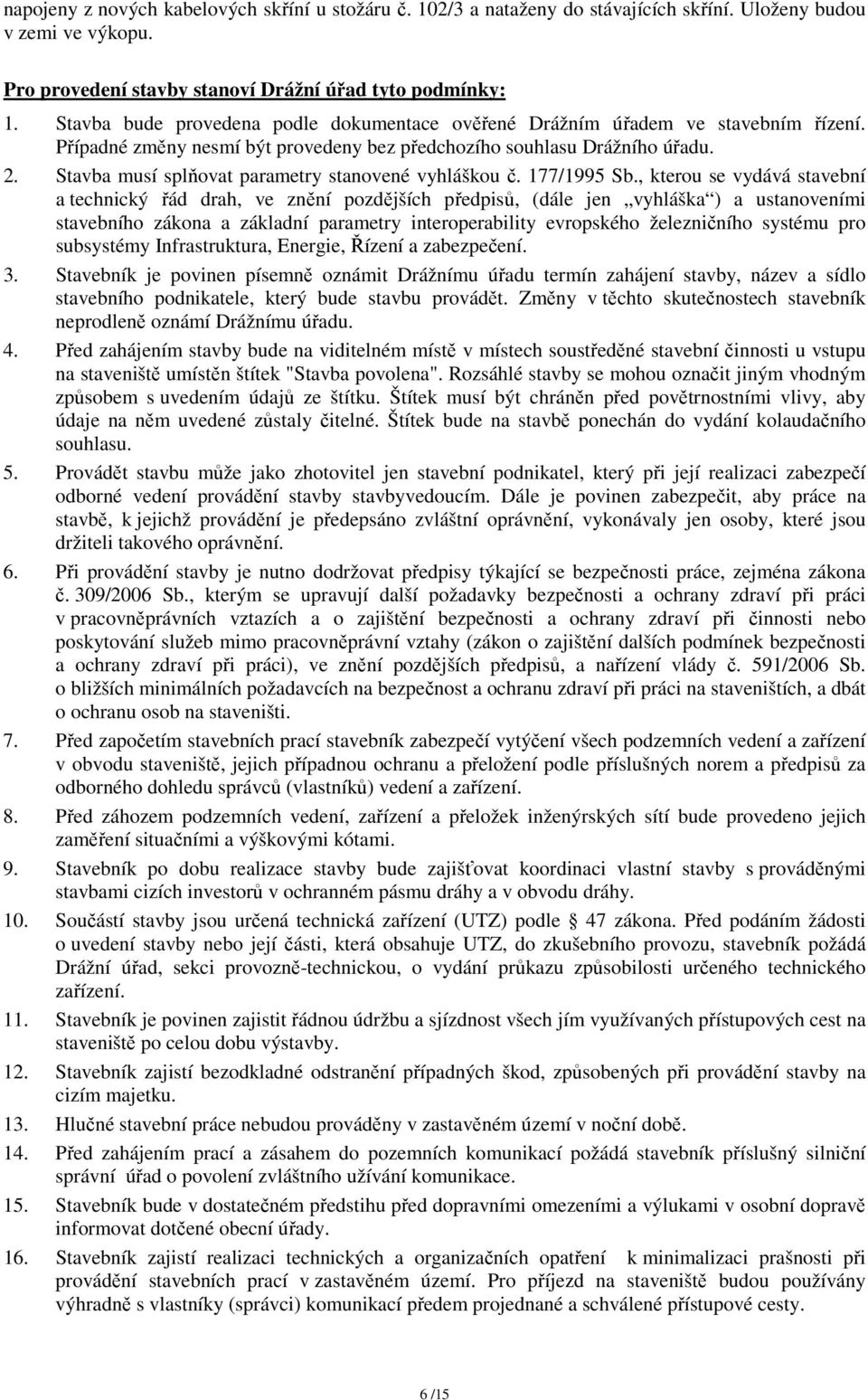 Stavba musí splňovat parametry stanovené vyhláškou č. 177/1995 Sb.