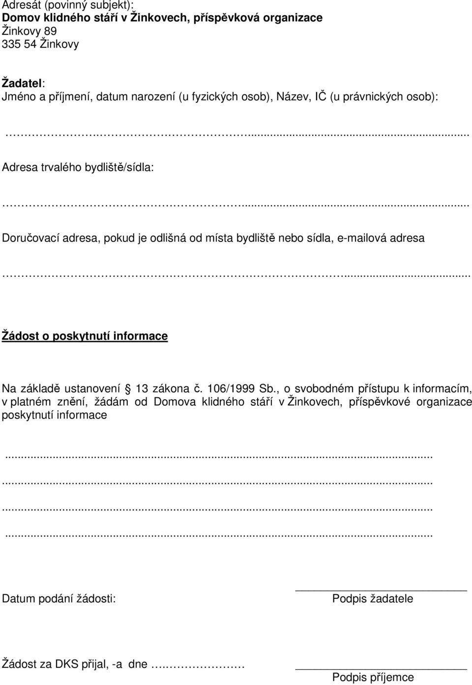 .. Doručovací adresa, pokud je odlišná od místa bydliště nebo sídla, e-mailová adresa... Žádost o poskytnutí informace Na základě ustanovení 13 zákona č.