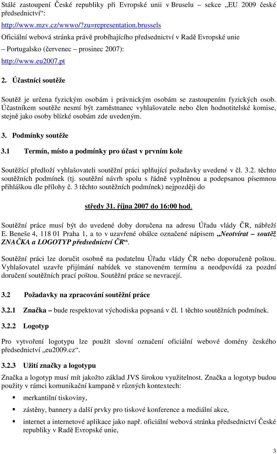 Účastníci soutěže Soutěž je určena fyzickým osobám i právnickým osobám se zastoupením fyzických osob.