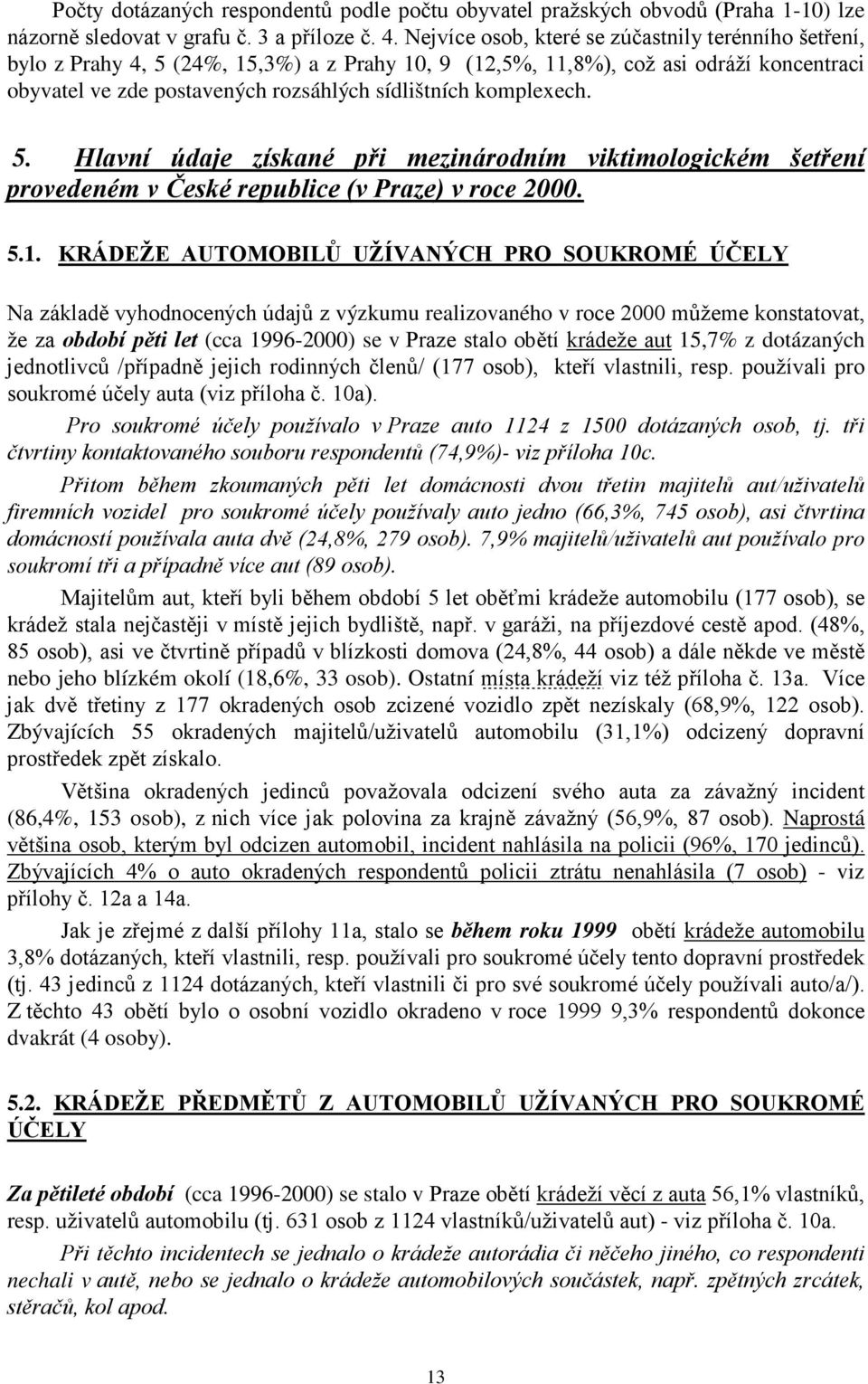 komplexech. 5. Hlavní údaje získané při mezinárodním viktimologickém šetření provedeném v České republice (v Praze) v roce 2000. 5.1.