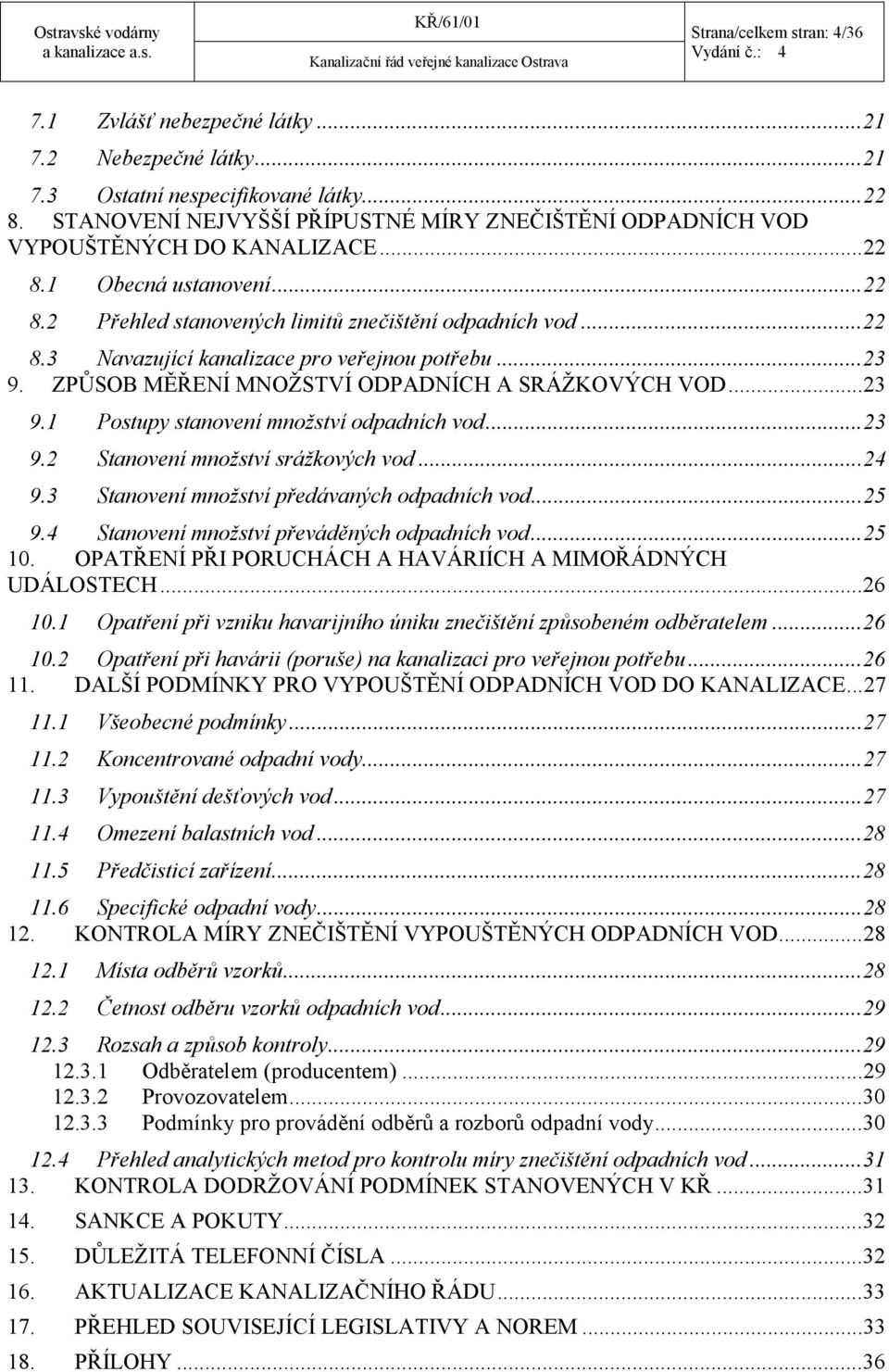 .. 23 9. ZPŮSOB MĚŘENÍ MNOŽSTVÍ ODPADNÍCH A SRÁŽKOVÝCH VOD... 23 9.1 Postupy stanovení množství odpadních vod... 23 9.2 Stanovení množství srážkových vod... 24 9.