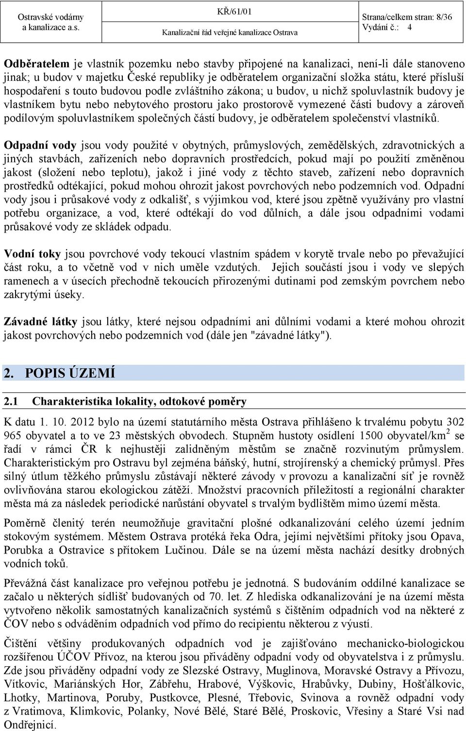 hospodaření s touto budovou podle zvláštního zákona; u budov, u nichž spoluvlastník budovy je vlastníkem bytu nebo nebytového prostoru jako prostorově vymezené části budovy a zároveň podílovým