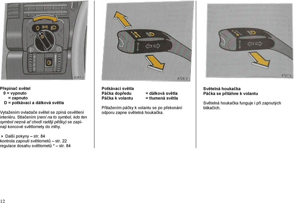 84 kontrola zapnutí světlometů str. 22 regulace dosahu světlometů * str.