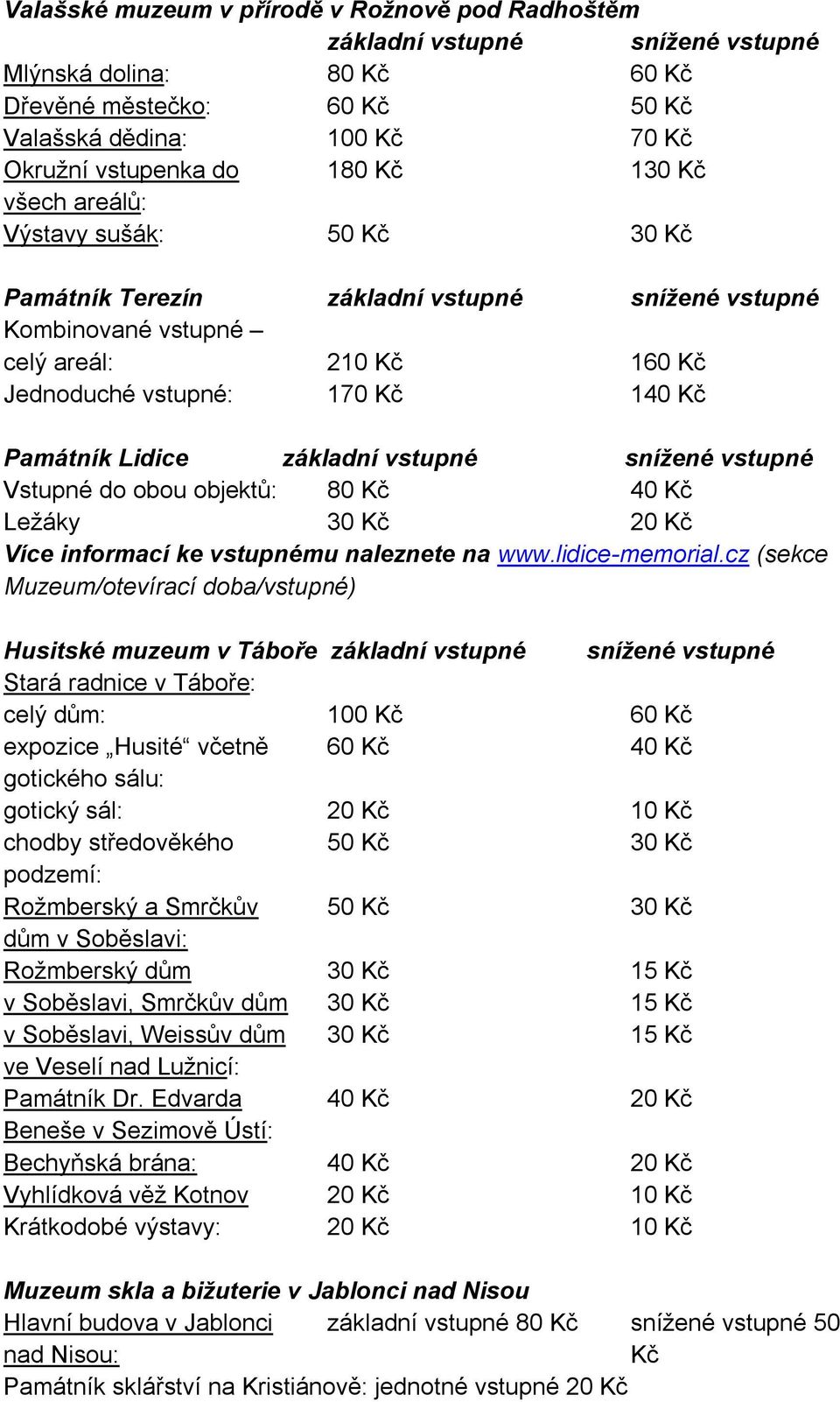 obou objektů: 80 40 Ležáky 30 20 Více informací ke vstupnému naleznete na www.lidice-memorial.