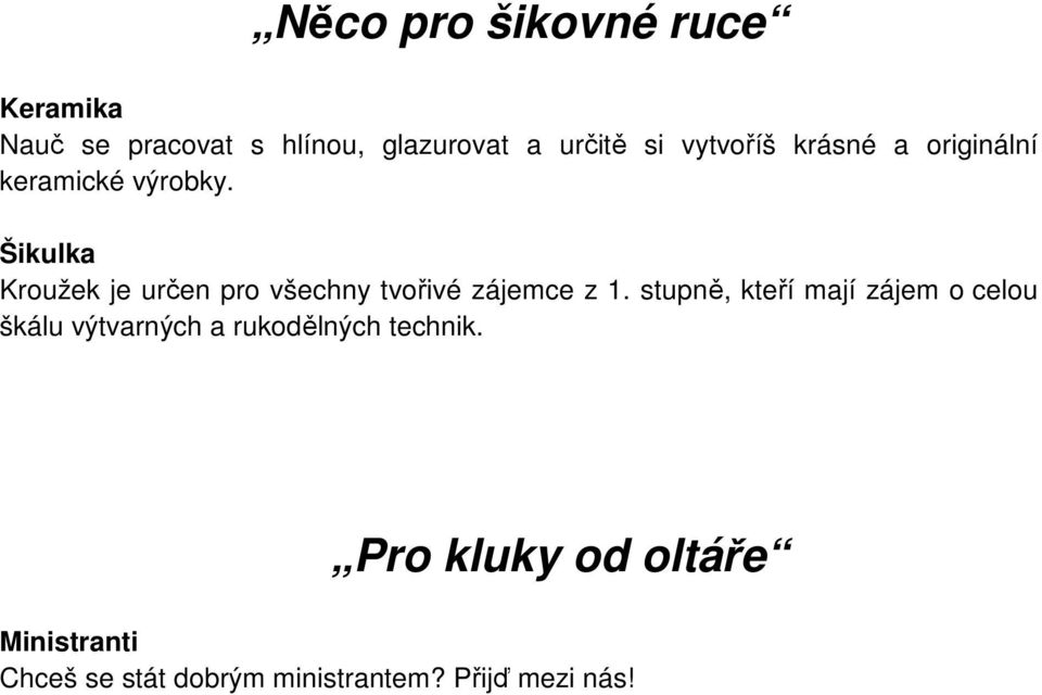 Šikulka Kroužek je určen pro všechny tvořivé zájemce z 1.