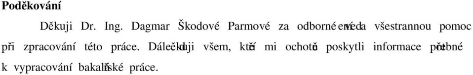 všestrannou pomoc při zpracování této práce.