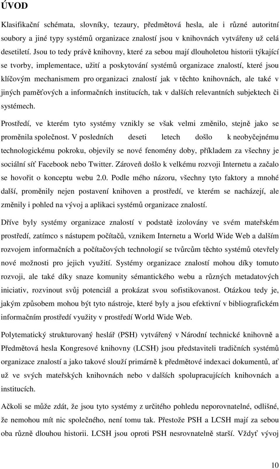 znalostí jak v těchto knihovnách, ale také v jiných paměťových a informačních institucích, tak v dalších relevantních subjektech či systémech.