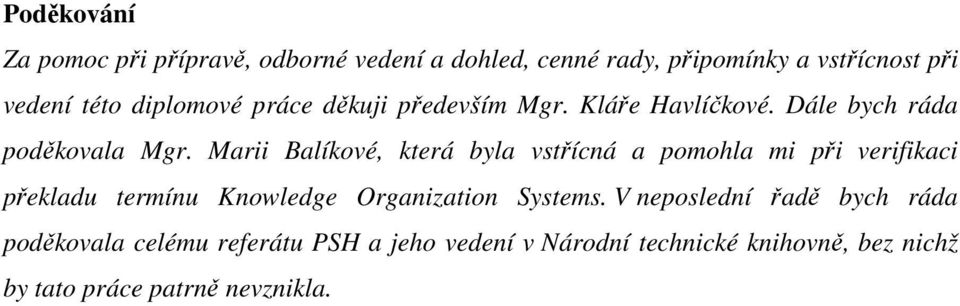 Marii Balíkové, která byla vstřícná a pomohla mi při verifikaci překladu termínu Knowledge Organization Systems.