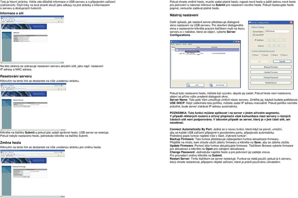 Informace o síti Pokud chcete změnit heslo, musíte zadat platné heslo, napsat nové heslo a ještě jednou nové heslo pro potvrzení a nakonec kliknout na Submit pro nastavení nového hesla.