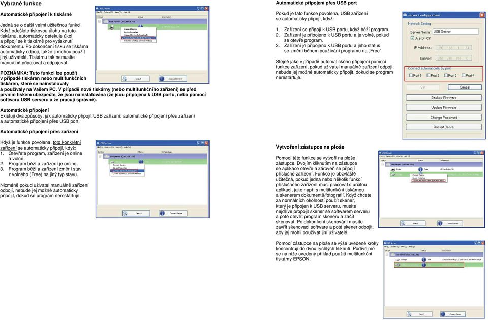 Po dokončení tisku se tiskárna automaticky odpojí, takže ji mohou použít jiný uživatelé. Tiskárnu tak nemusíte manuálně připojovat a odpojovat.