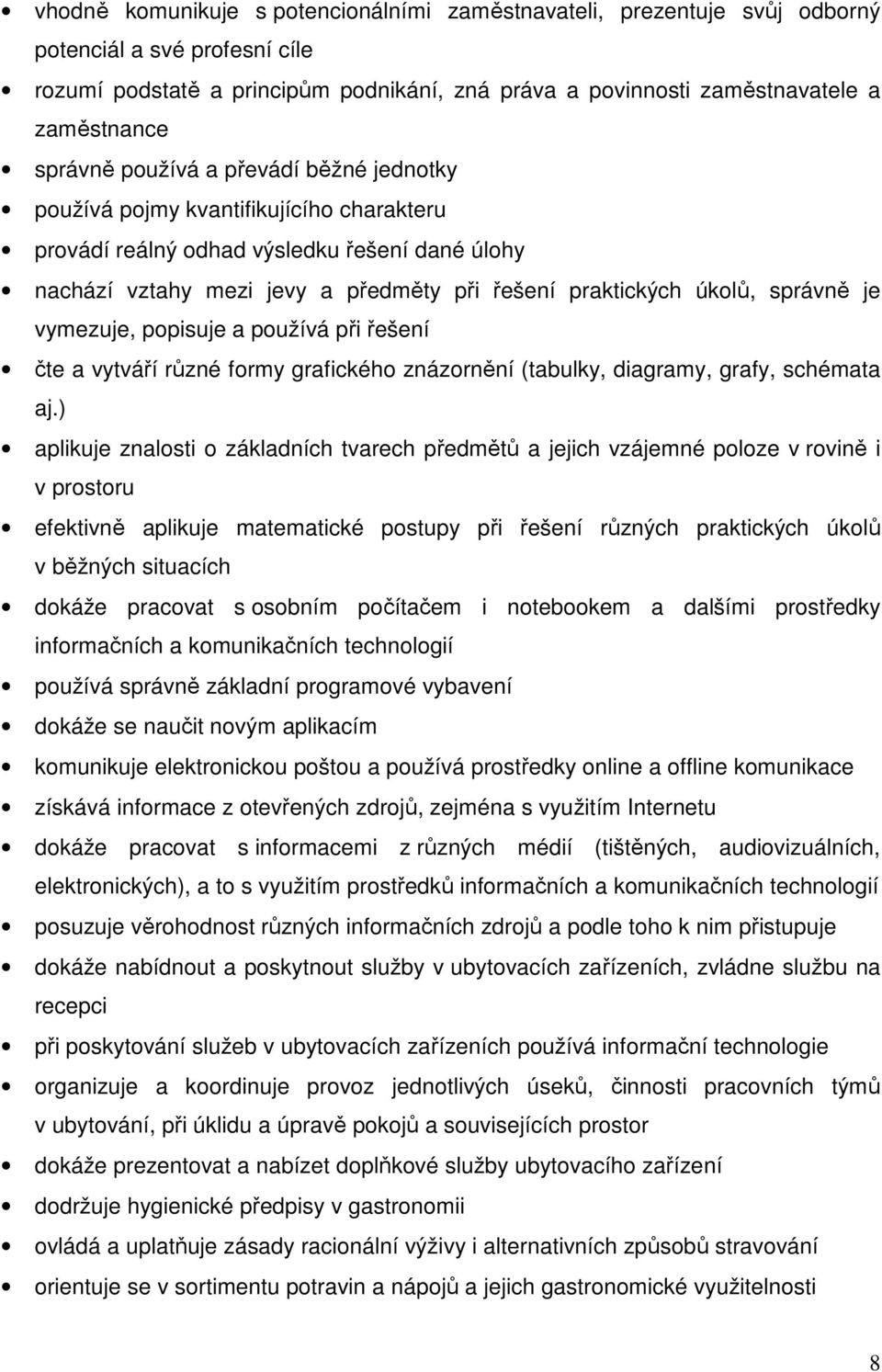 správně je vymezuje, popisuje a používá při řešení čte a vytváří různé formy grafického znázornění (tabulky, diagramy, grafy, schémata aj.