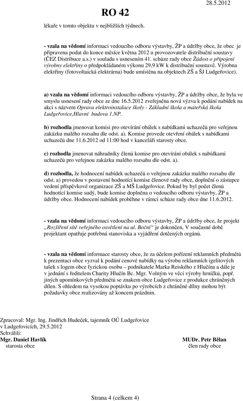 schůze rady obce Žádost o připojení výrobny elektřiny o předpokládaném výkonu 29,9 kw k distribuční soustavě.