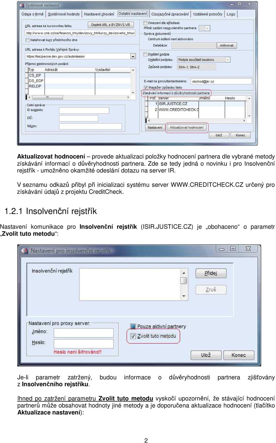 CZ určený pro získávání údajů z projektu CreditCheck. 1.2.1 Insolvenční rejstřík Nastavení komunikace pro Insolvenční rejstřík (ISIR.JUSTICE.