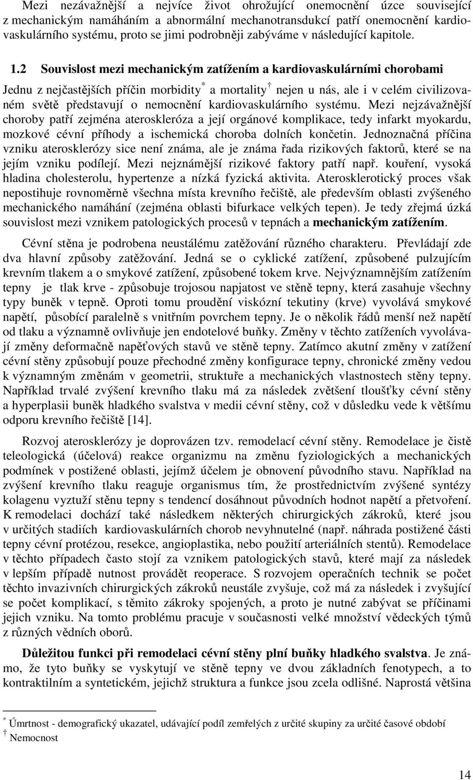 2 Souvislost mezi mechanickým zatížením a kardiovaskulárními chorobami Jednu z nejčastějších příčin morbidity * a mortality nejen u nás, ale i v celém civilizovaném světě představují o nemocnění