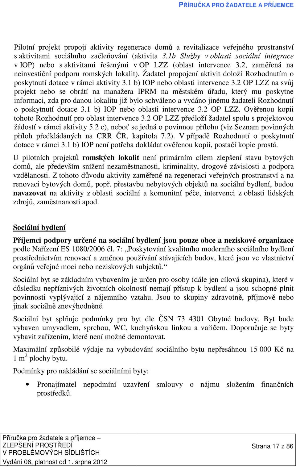 Žadatel propojení aktivit doloží Rozhodnutím o poskytnutí dotace v rámci aktivity 3.1 b) IOP nebo oblasti intervence 3.