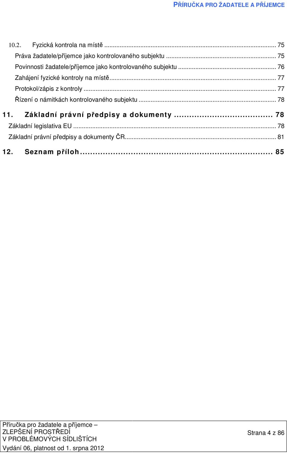 .. 77 Protokol/zápis z kontroly... 77 Řízení o námitkách kontrolovaného subjektu... 78 11.