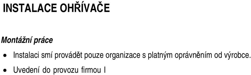 Umístění Ohřívač nutno umístit dle schváleného projektu při dodržení všech platných předpisů.