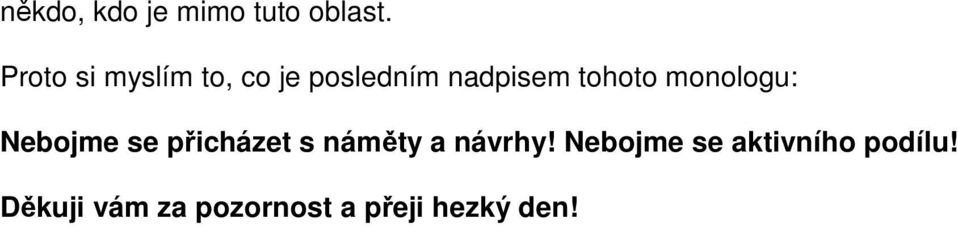 monologu: Nebojme se přicházet s náměty a návrhy!