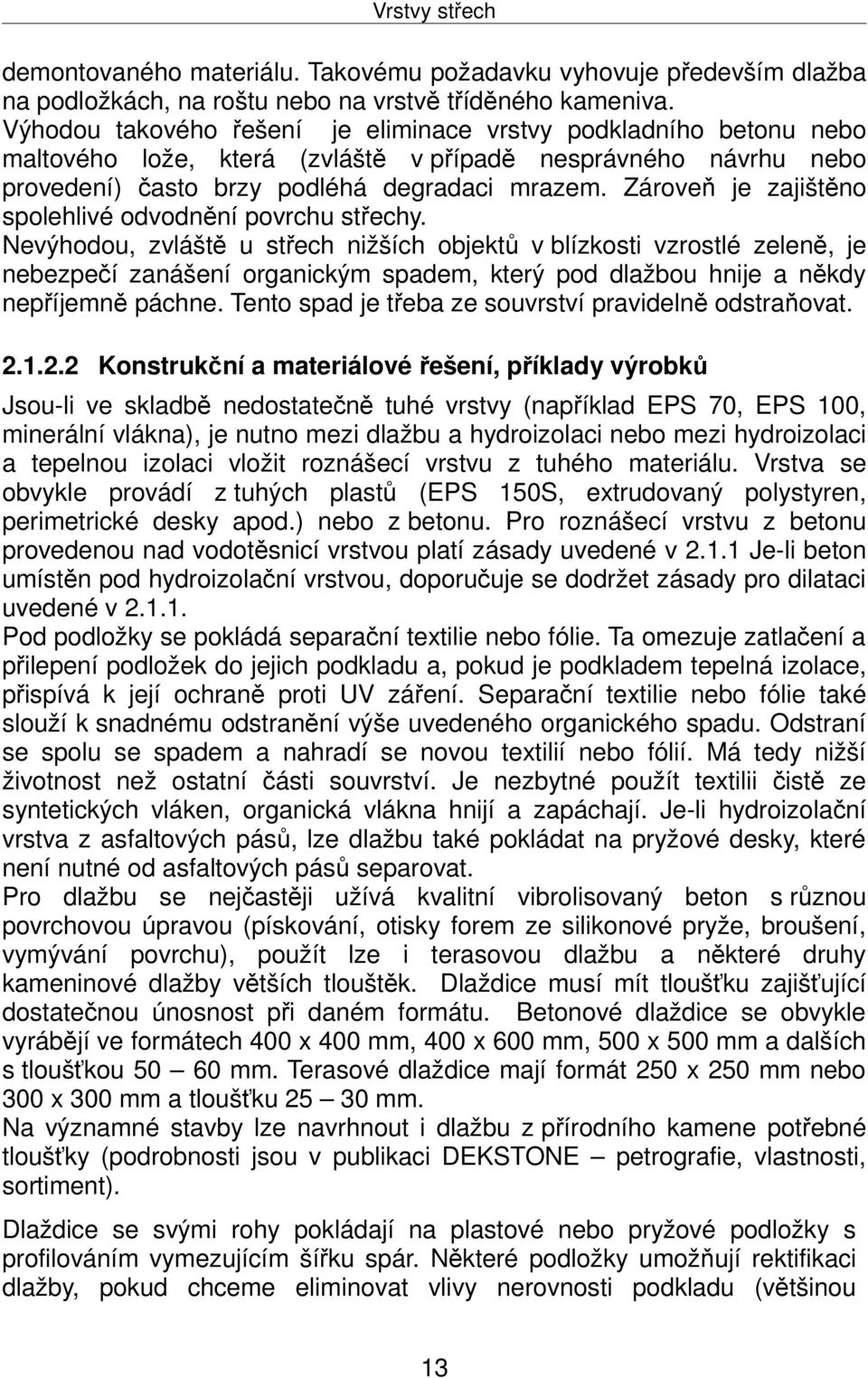 Zároveň je zajištěno spolehlivé odvodnění povrchu střechy.